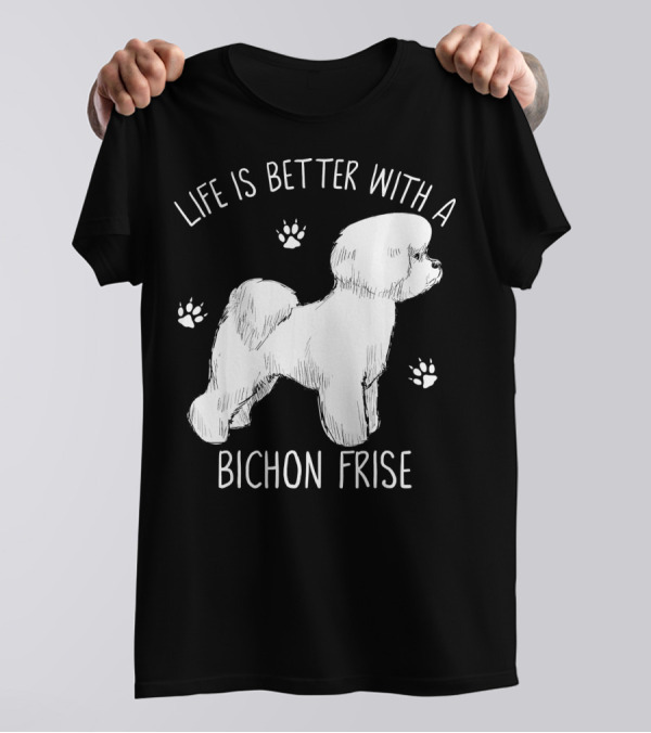Life Is Better With A Bichon Frise And Paw Prints T-Shirt