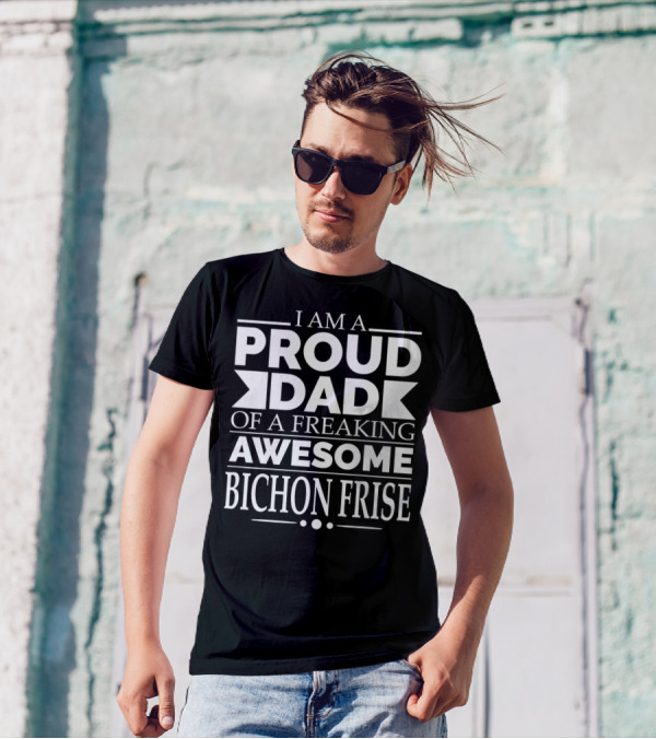 I Am A Proud Dad Of A Freaking Awesome Bichon Frise T-Shirt