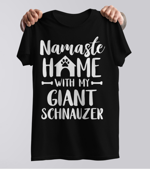 Namaste Home With My Giant Schnauzer T-Shirt