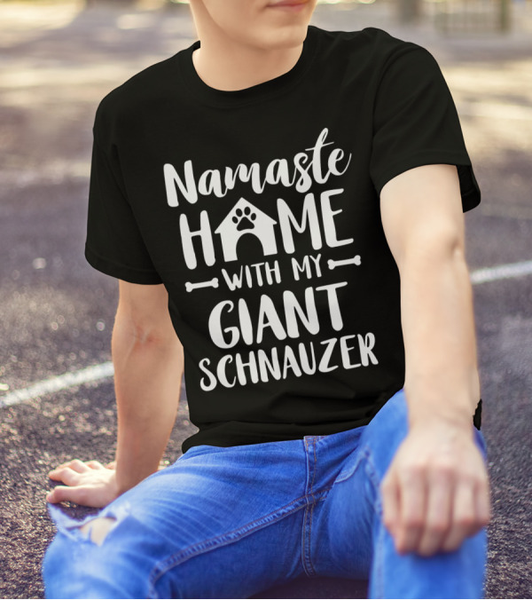 Namaste Home With My Giant Schnauzer T-Shirt