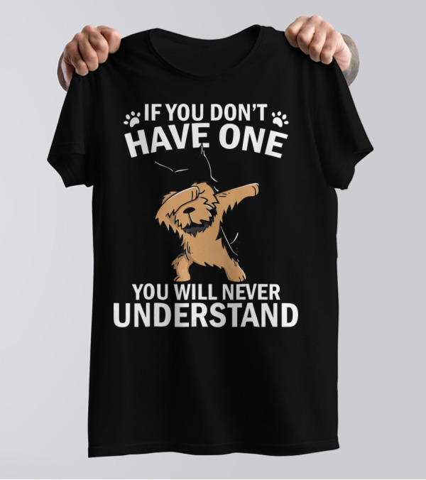 Funny Dabbing Yorkie If You Don't Have One You Will Never Understand T-Shirt