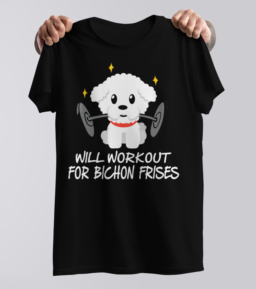 Will Workout For Bichon Frises With Cute Dog Lifting Weights T-Shirt