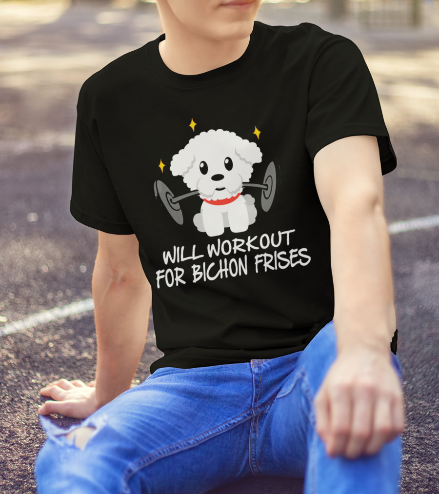 Will Workout For Bichon Frises With Cute Dog Lifting Weights T-Shirt