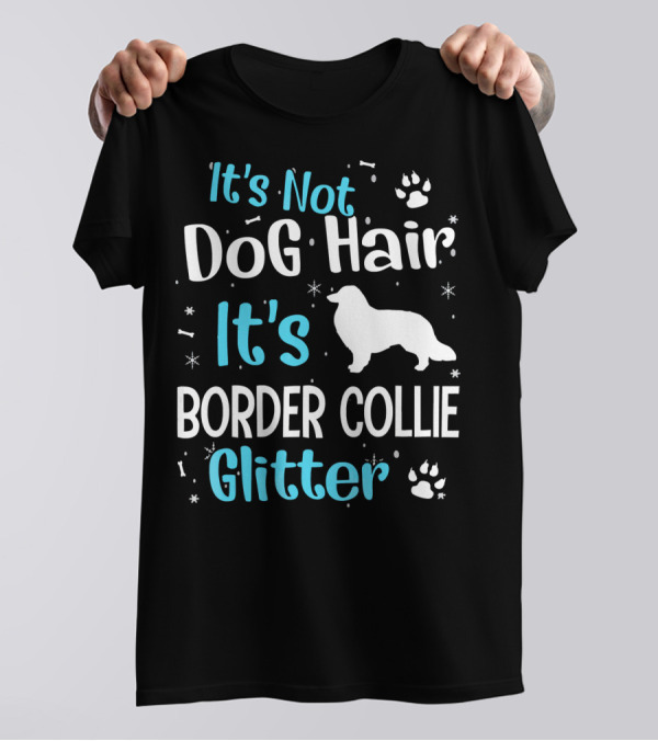 It's Not Dog Hair It's Border Collie Glitter With Paw Prints T-Shirt