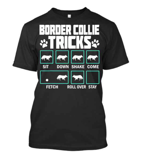 Border Collie Tricks Sit Down Shake Come Fetch Roll Over Stay T-Shirt