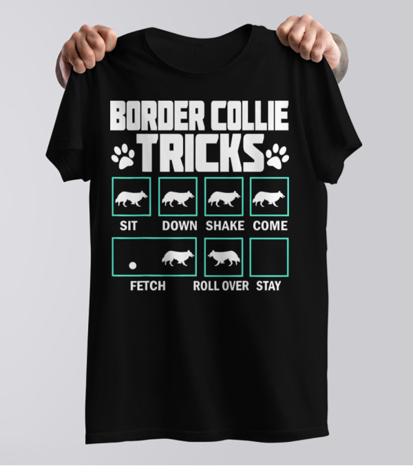 Border Collie Tricks Sit Down Shake Come Fetch Roll Over Stay T-Shirt