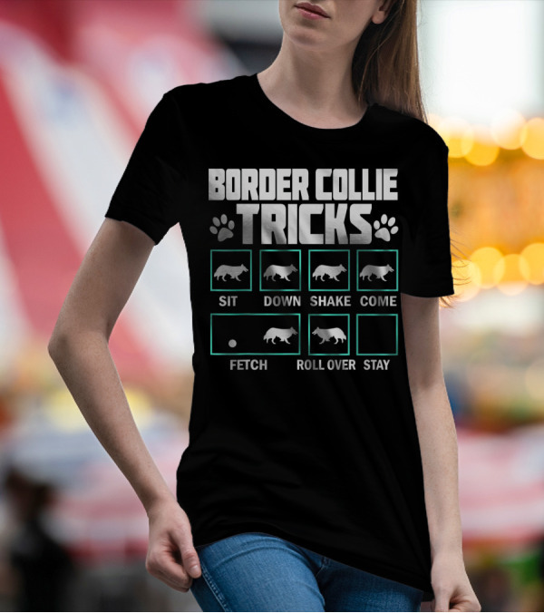 Border Collie Tricks Sit Down Shake Come Fetch Roll Over Stay T-Shirt