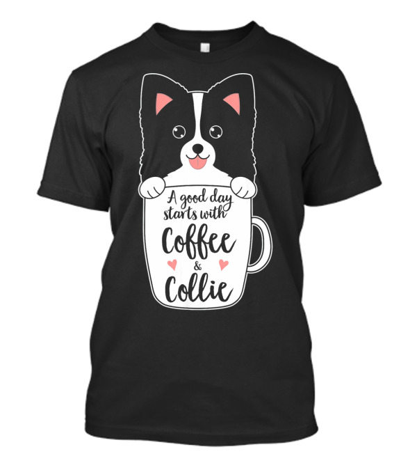 A Good Day Starts With Coffee And Collie T-Shirt