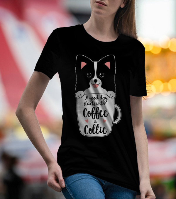 A Good Day Starts With Coffee And Collie T-Shirt