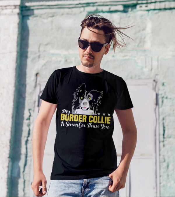 My Border Collie Is Smarter Than You Fun My Border Collie Is Smarter Than You Fun T-Shirt