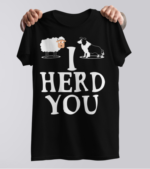 I HERD YOU BORDER COLLIE SHEEP DOG T-Shirt