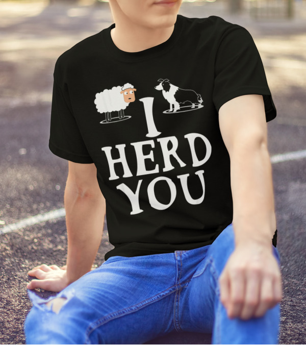 I HERD YOU BORDER COLLIE SHEEP DOG T-Shirt
