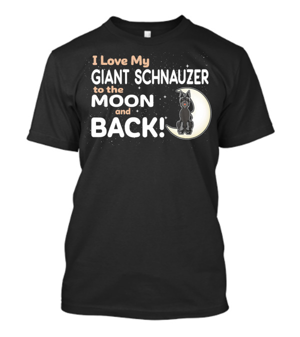 I Love My Giant Schnauzer To The Moon And Back T-Shirt