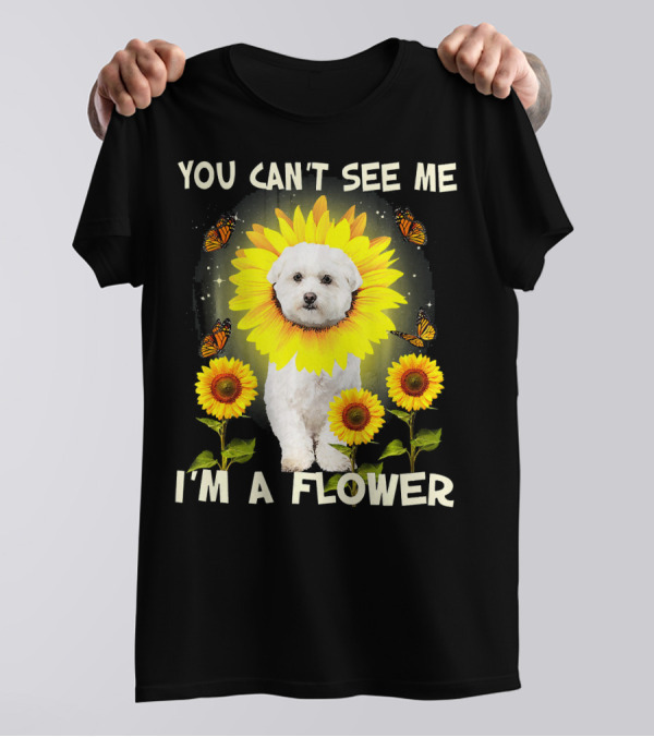 You Can't See Me I'm A Flower Sunflower Bichon With Butterflies T-Shirt