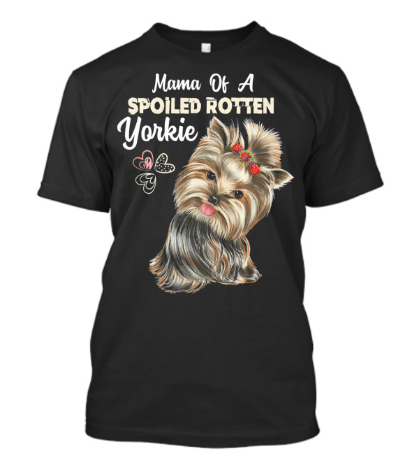 Mama Of A Spoiled Rotten Yorkie T-Shirt