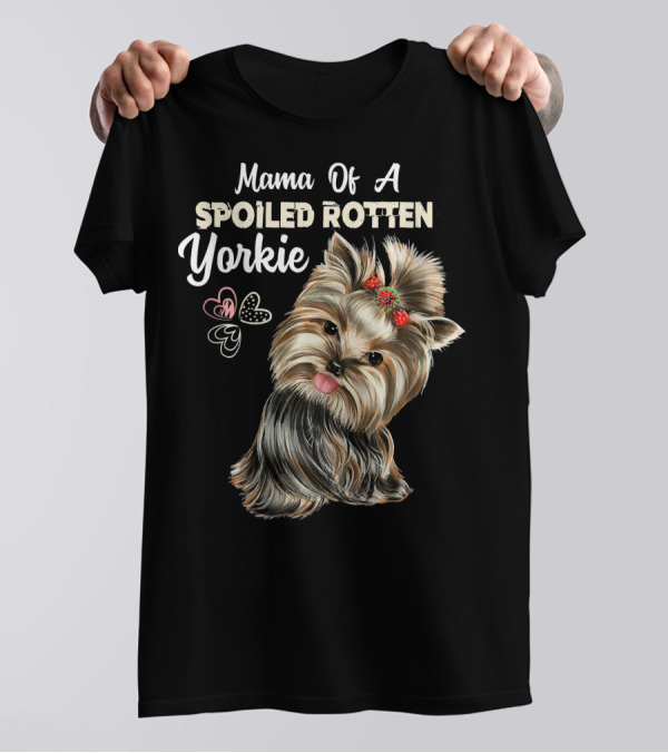 Mama Of A Spoiled Rotten Yorkie T-Shirt