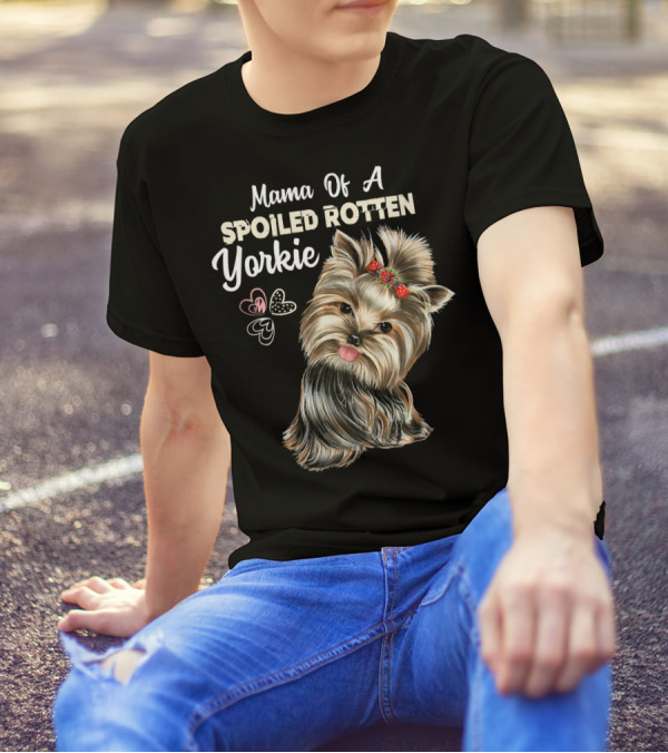 Mama Of A Spoiled Rotten Yorkie T-Shirt
