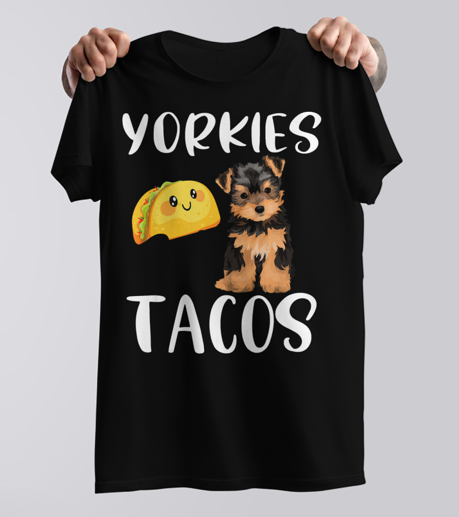 Yorkies And Tacos Funny Yorkshire Terrier T-Shirt