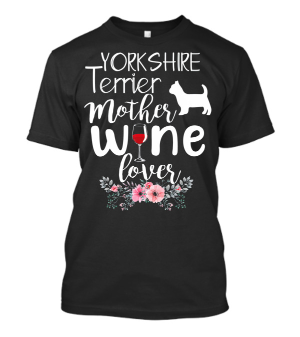 YORKSHIRE TERRIER MOTHER WINE LOVER WITH FLORAL AND WINE GLASS ELEMENTS T-Shirt