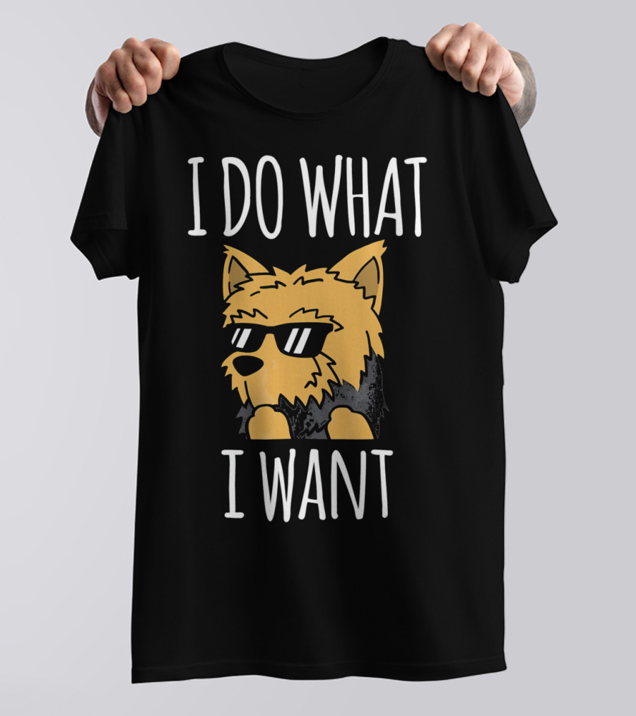 Yorkshire Terrier I Do What I Want Sunglasses Attitude T-Shirt