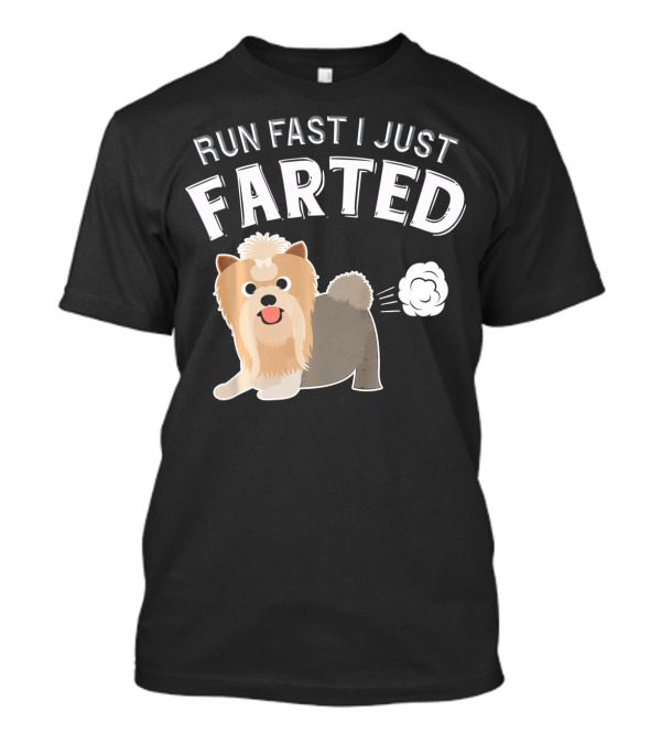 RUN FAST I JUST FARTED Yorkshire Terrier T-Shirt