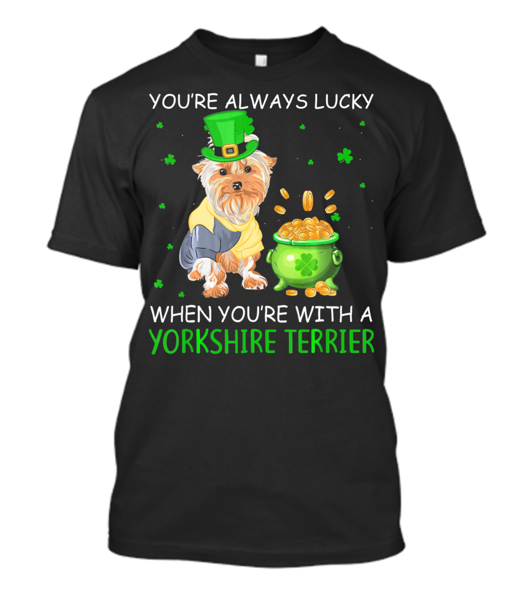 You're Always Lucky With A Yorkshire Terrier And Pot Of Gold T-Shirt