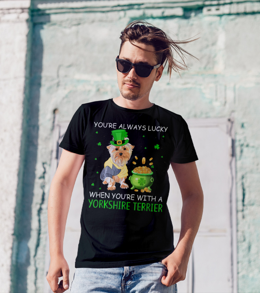 You're Always Lucky With A Yorkshire Terrier And Pot Of Gold T-Shirt