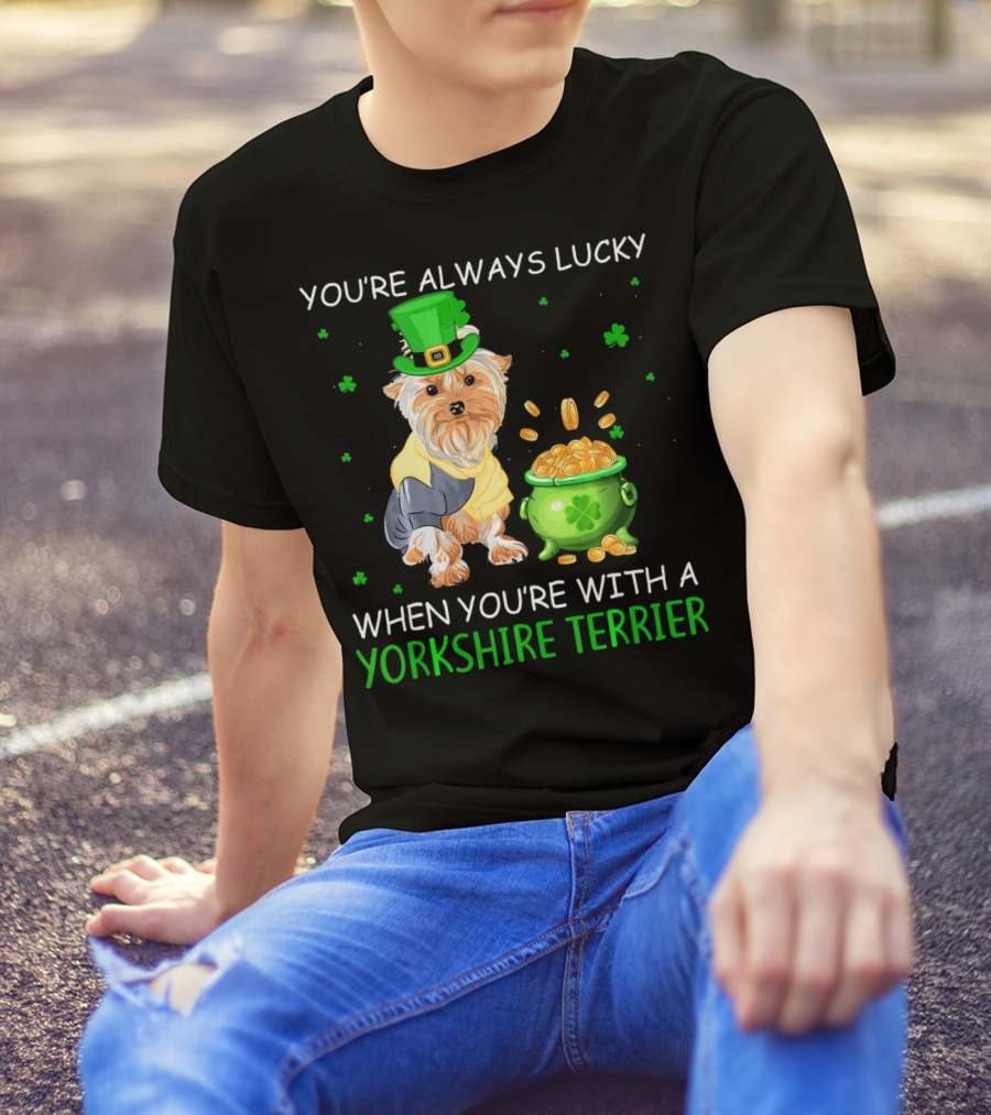 You're Always Lucky With A Yorkshire Terrier And Pot Of Gold T-Shirt