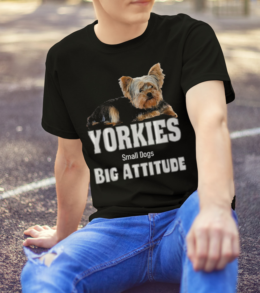 YORKIES Small Dogs Big Attitude T-Shirt