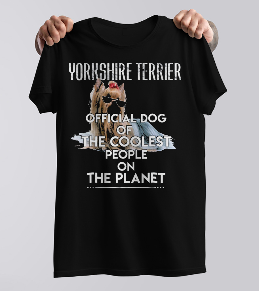 Yorkshire Terrier Official Dog Of The Coolest People On The Planet T-Shirt