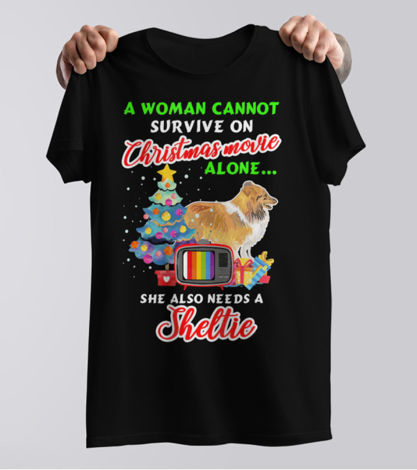 A Woman Cannot Survive On Christmas Movie Alone She Also Needs A Sheltie T-Shirt