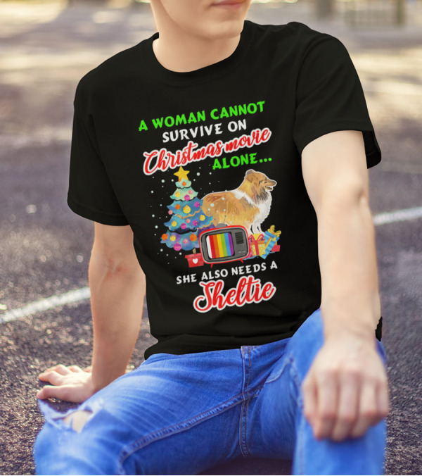 A Woman Cannot Survive On Christmas Movie Alone She Also Needs A Sheltie T-Shirt