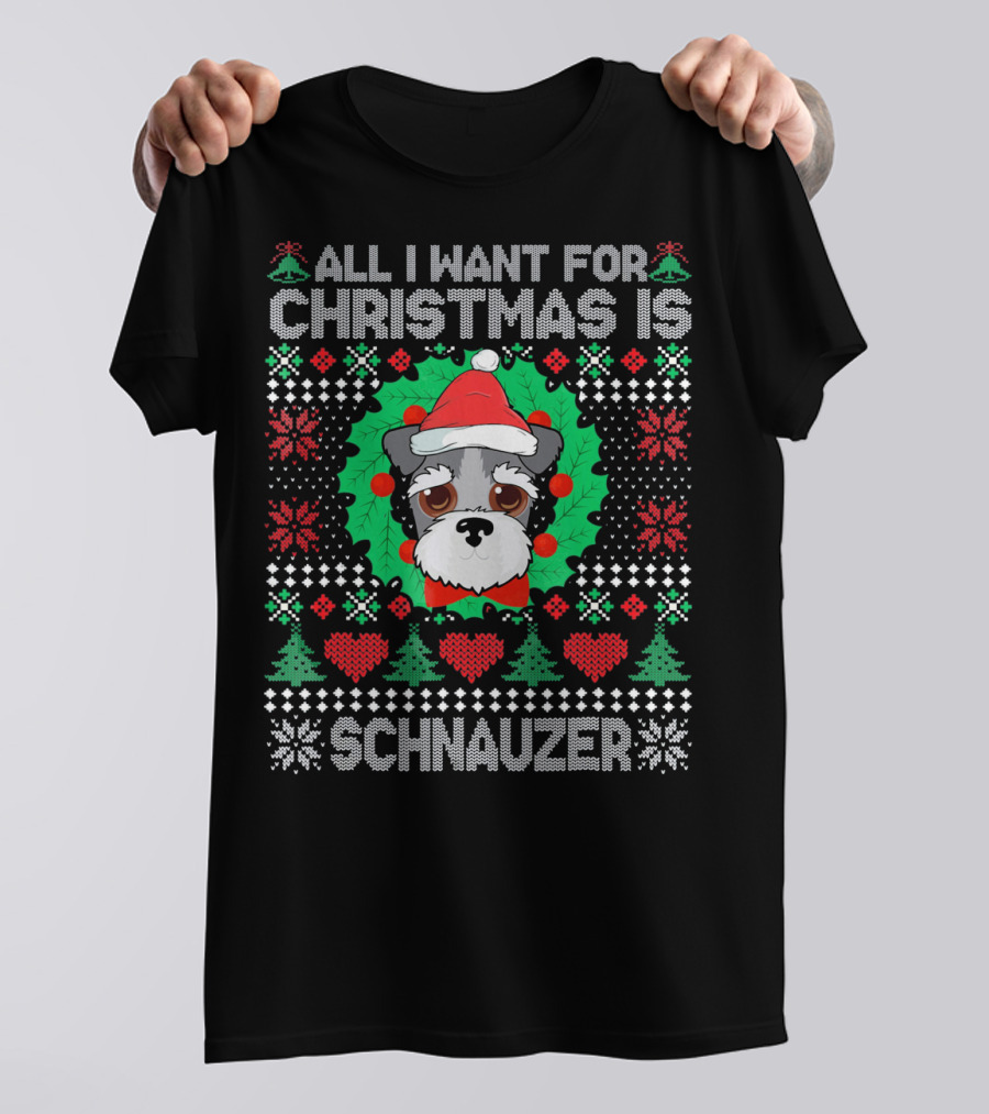 All I Want For Christmas Is Schnauzer Wreath Ugly T-Shirt