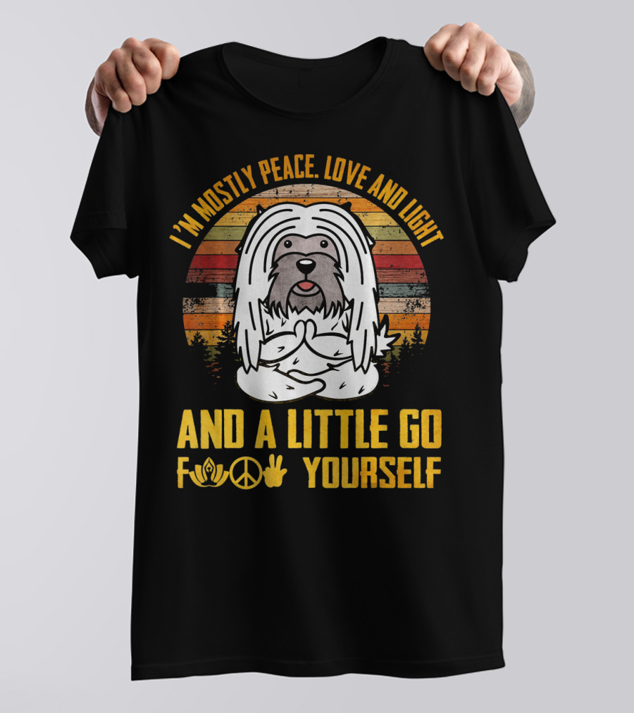 I'm Mostly Peace Love And Light And A Little Go F Yourself Lhasa Apso Namaste Peace Love T-Shirt