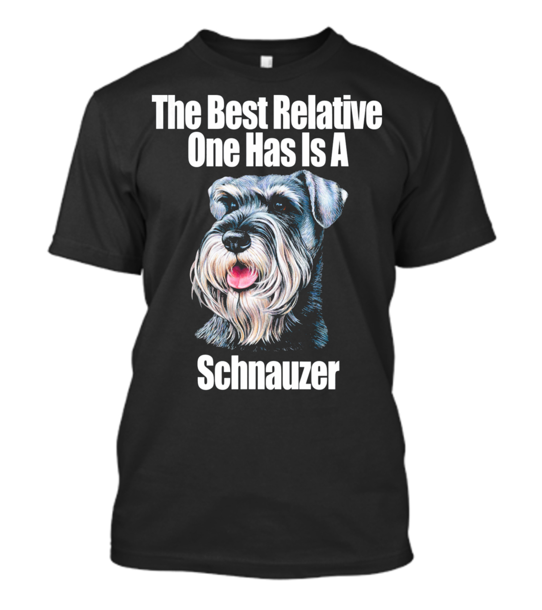 The Best Relative One Has Is A Schnauzer T-Shirt