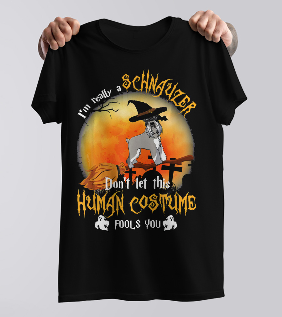 I'm Really A Schnauzer Don't Let This Human Costume Fools You T-Shirt
