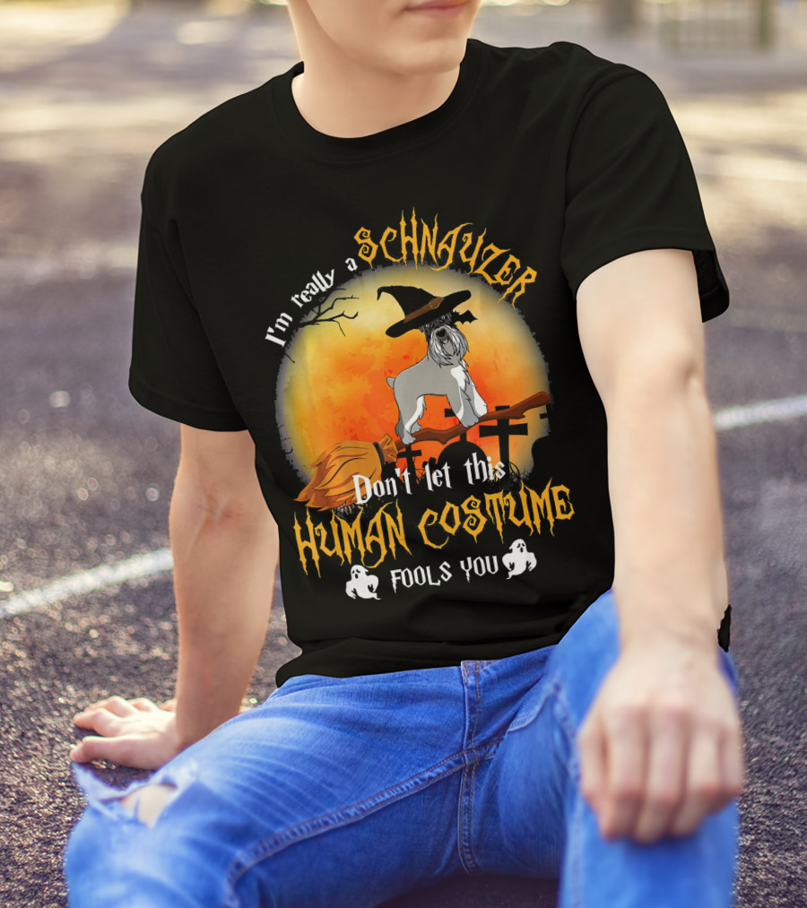 I'm Really A Schnauzer Don't Let This Human Costume Fools You T-Shirt