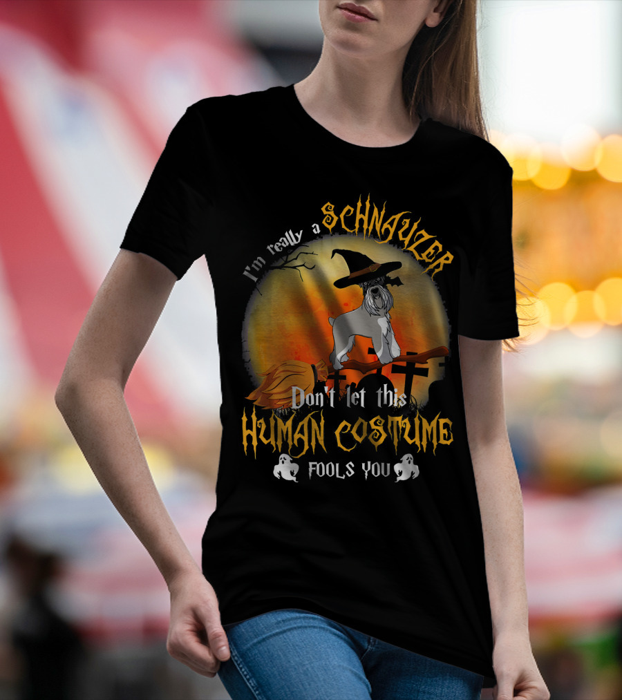 I'm Really A Schnauzer Don't Let This Human Costume Fools You T-Shirt