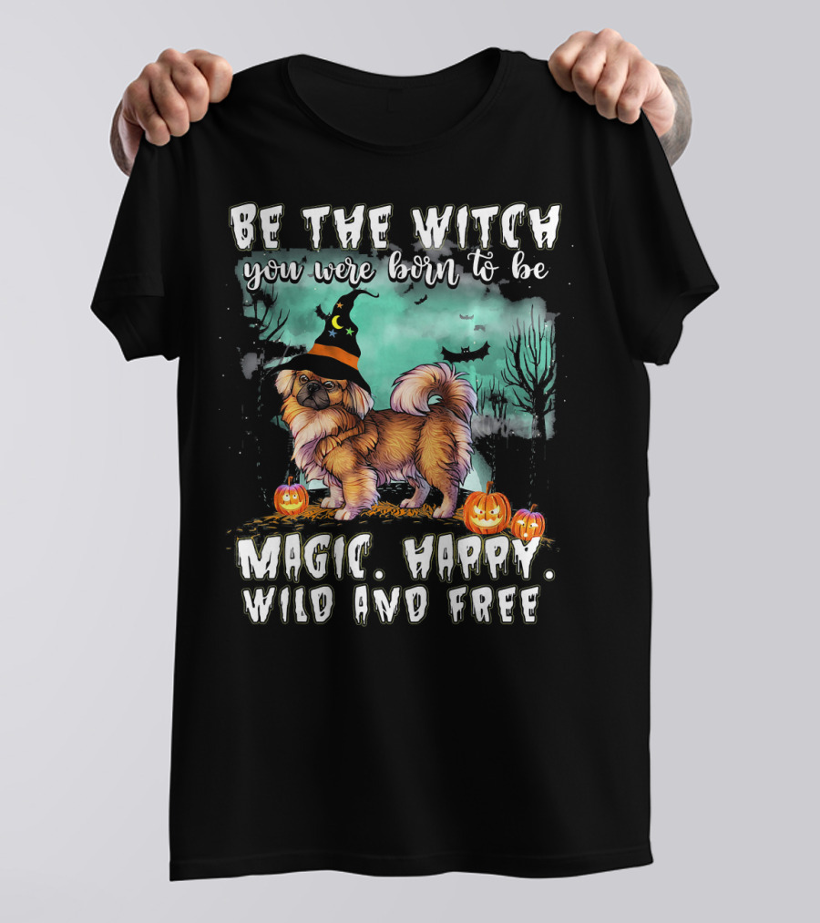 Be The Witch You Were Born To Be Magic Happy Wild And Free Pekingese Dog T-Shirt