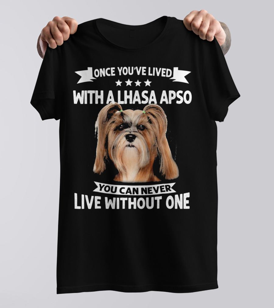 Once You've Lived With A Lhasa Apso You Can Never Live Without One T-Shirt