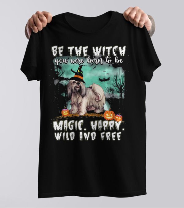 Be The Witch You Were Born To Be Magic Happy Wild And Free Lhasa Apso Dog T-Shirt
