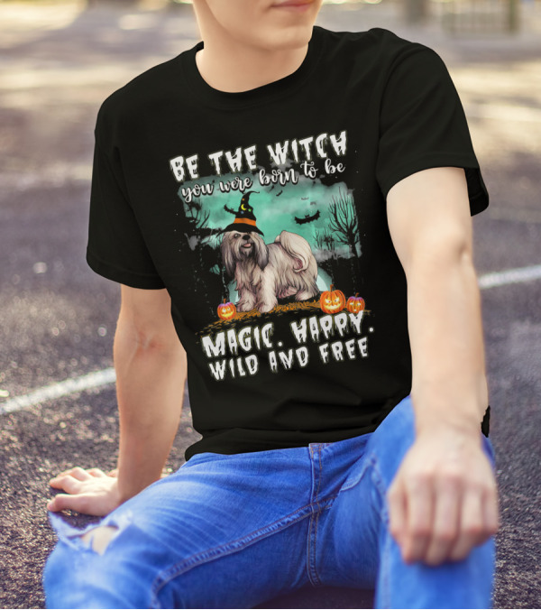 Be The Witch You Were Born To Be Magic Happy Wild And Free Lhasa Apso Dog T-Shirt