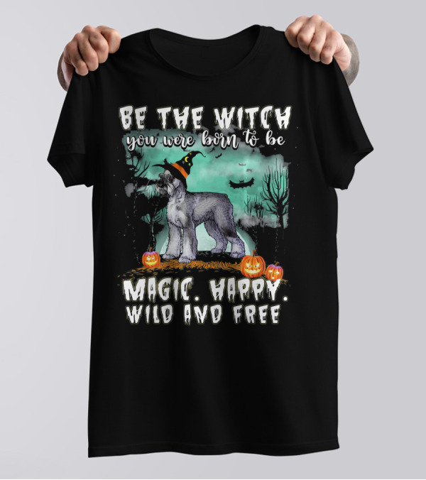 Be The Witch You Were Born To Be Magic Happy Wild And Free Giant Schnauzer Dog T-Shirt