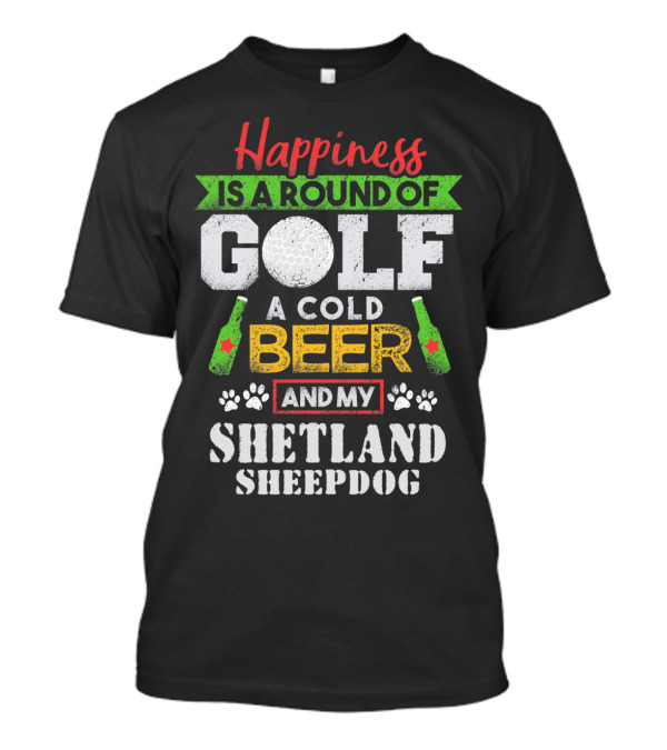 Happiness Is A Round Of Golf A Cold Beer And My Shetland Sheepdog T-Shirt