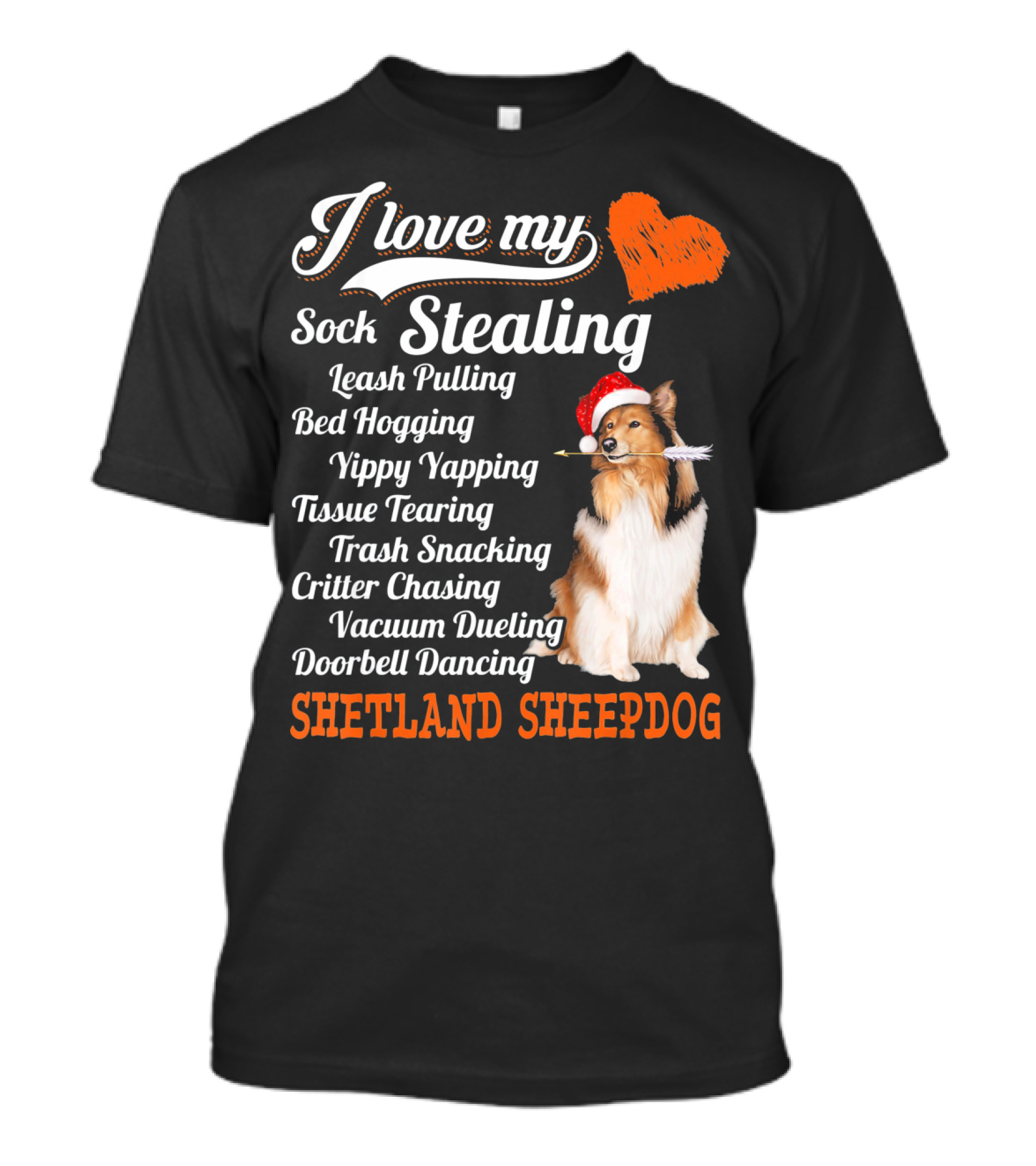I Love My Sock Stealing Leash Pulling Bed Hogging Yippy Yapping Shetland Sheepdog T-Shirt