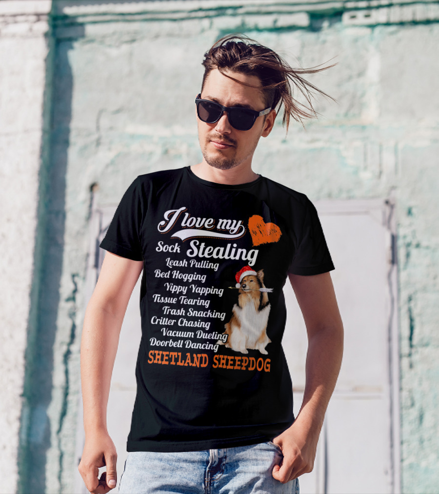 I Love My Sock Stealing Leash Pulling Bed Hogging Yippy Yapping Shetland Sheepdog T-Shirt