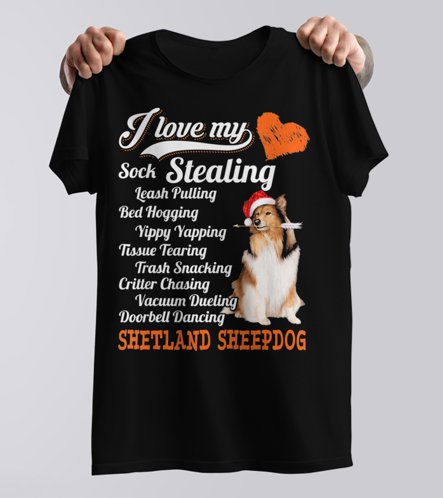 I Love My Sock Stealing Leash Pulling Bed Hogging Yippy Yapping Shetland Sheepdog T-Shirt
