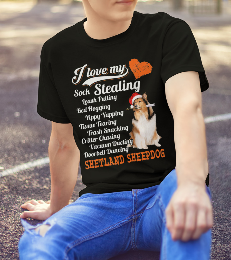 I Love My Sock Stealing Leash Pulling Bed Hogging Yippy Yapping Shetland Sheepdog T-Shirt