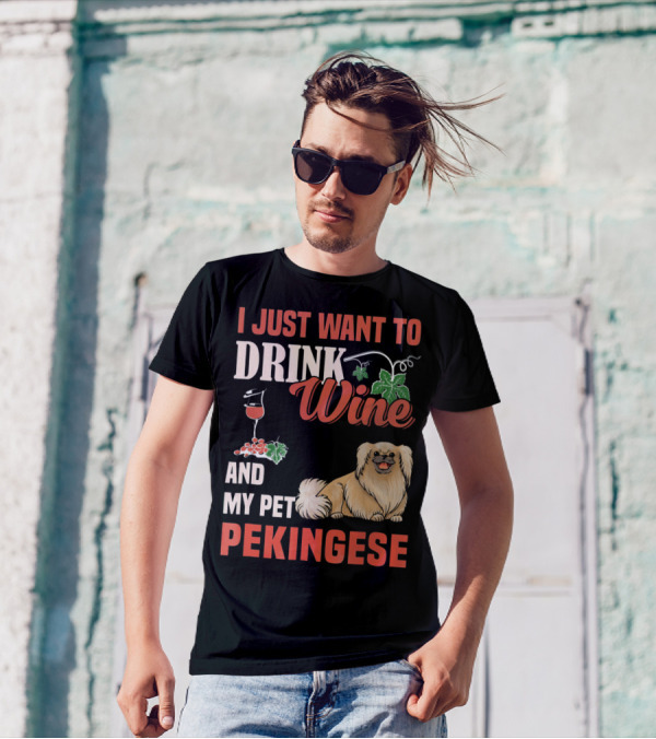 I Just Want To Drink Wine And My Pet Pekingese T-Shirt