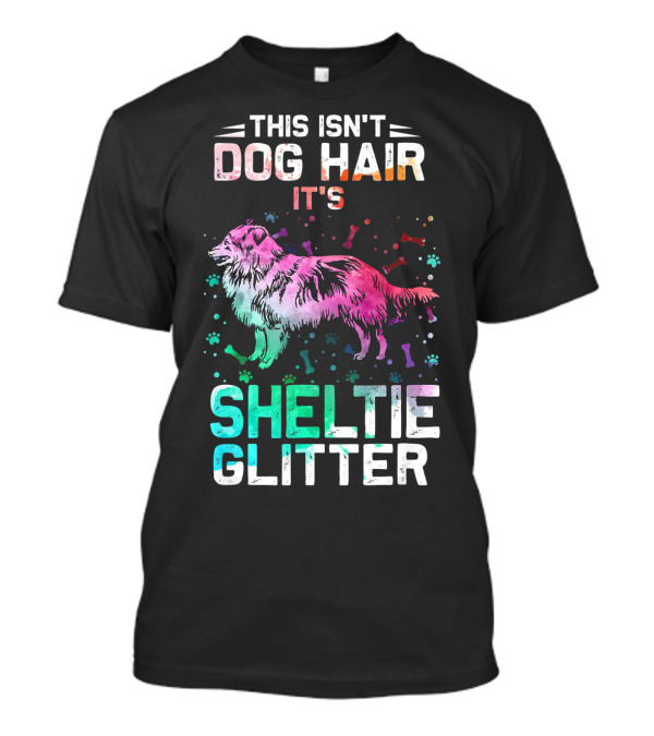 This Isn't Dog Hair It's Sheltie Glitter T-Shirt